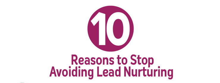 10 Reasons to Stop Avoiding Lead Nurturing