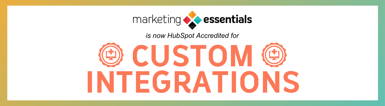 Marketing Essentials is now HubSpot Accredited for Custom Integrations